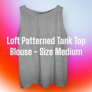Loft Patterned Black and White Tank Top Blouse